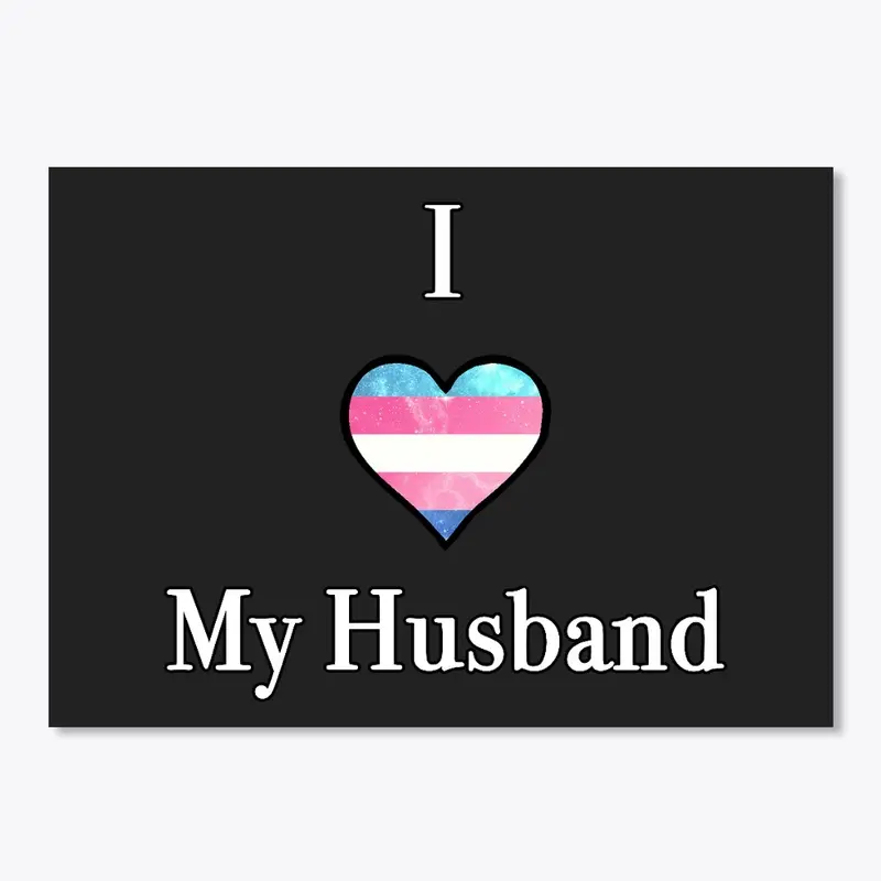 I love my husband - Trans Pride