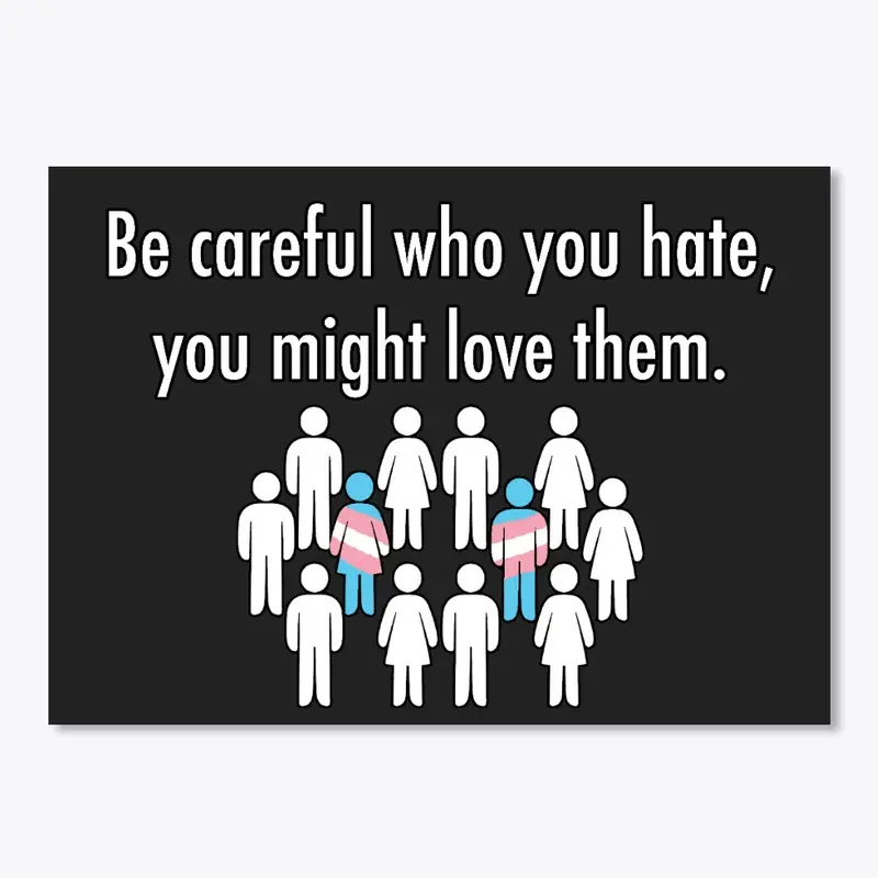 Becareful Who You Hate