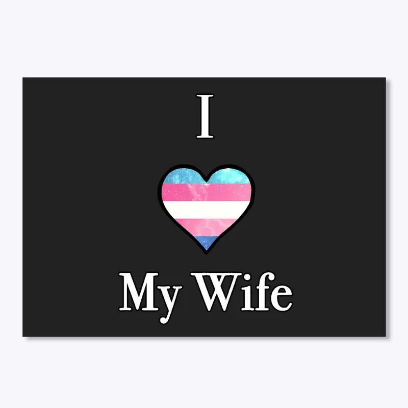 I Love My Wife - Trans Pride